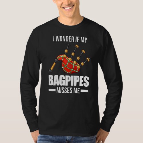 I Wonder If My Bagpipes Misses Me Bagpipe  T_Shirt