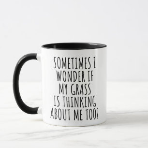 I Wonder if My Grass is Thinking About Me Too Mug