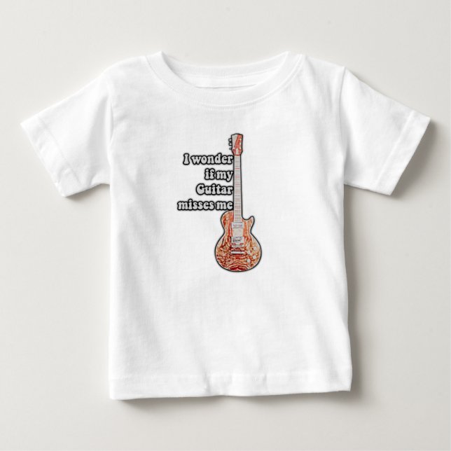 I wonder if my guitar misses me. funny quote baby T-Shirt (Front)