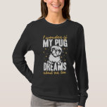 I Wonder If My Pug Dreams About Me Too Apparel T-Shirt
