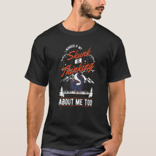 I Wonder If My Skunk Is Thinking About Me Too Skun T-Shirt