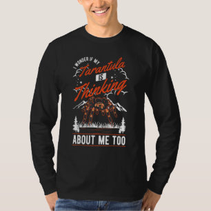 I Wonder If My Tarantula Is Thinking About Me Too T-Shirt