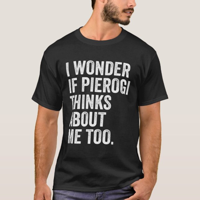I Wonder If Pierogi Thinks About Me Too Dumpling T-Shirt (Front)