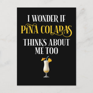 I Wonder If Pina Coladas Thinks About Me Too Postcard
