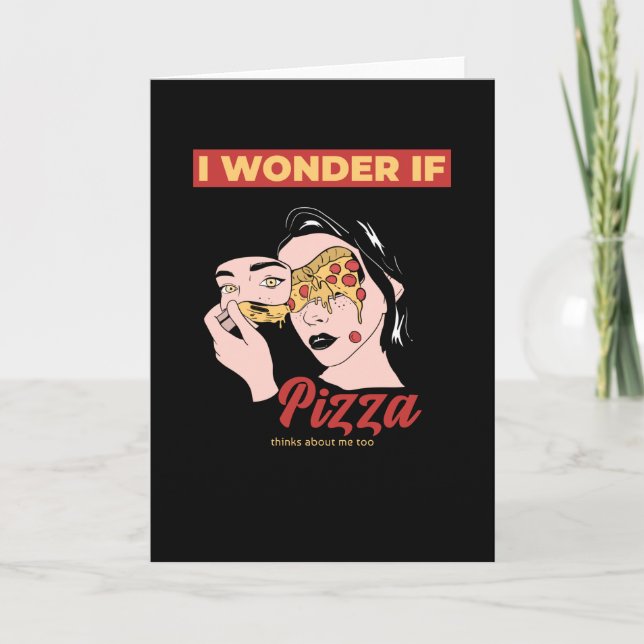 I wonder if pizza thinks about me too card (Front)