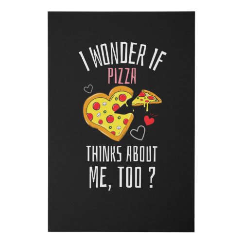 I Wonder If  Pizza Thinks About Me Too Faux Canvas Print