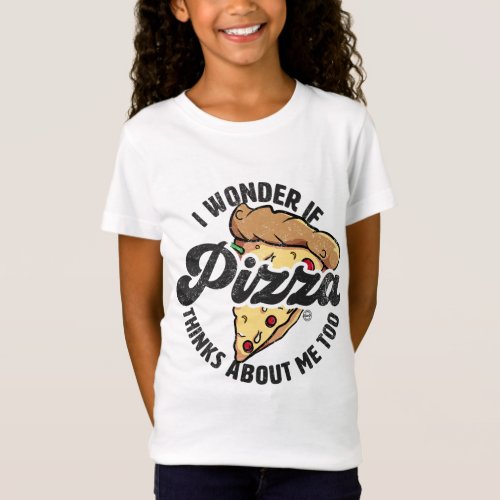 I Wonder If Pizza Thinks About Me Too Funny Food L T_Shirt