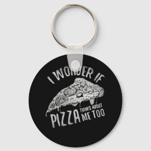 I Wonder If Pizza Thinks About Me Too Keychain