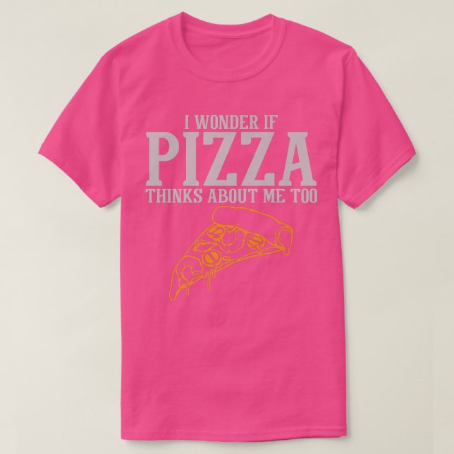 I Wonder If Pizza Thinks About Me Too Premium  T-Shirt (Design Front)