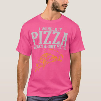 I Wonder If Pizza Thinks About Me Too Premium  T-Shirt