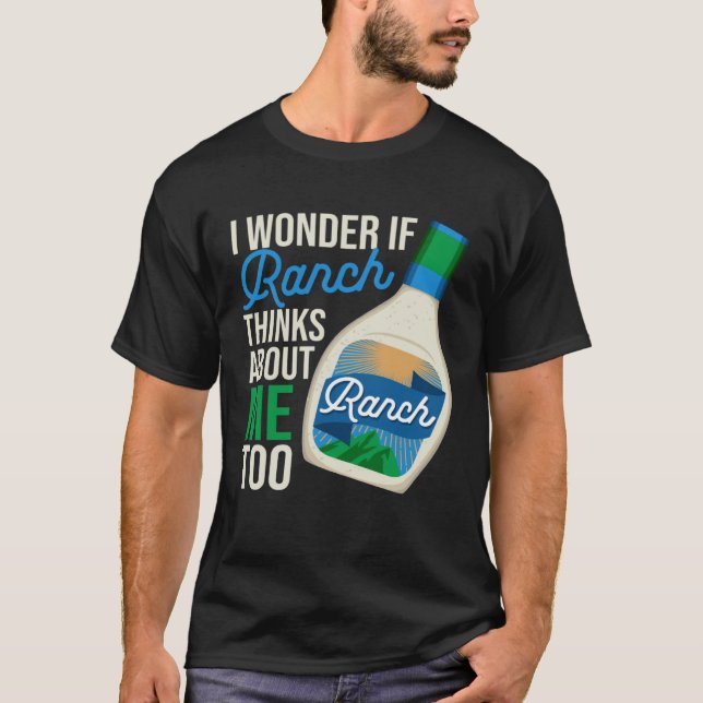 I Wonder If Ranch Thinks About Me Too  Ranch Dress T-Shirt (Front)