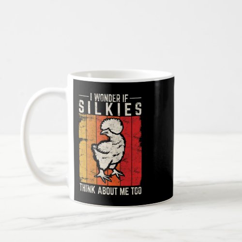 I Wonder If Silkies Think About Me Too Funny Silki Coffee Mug