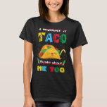 I Wonder If Taco Cinco De Mayo  Mexican Fiesta 1 T-Shirt