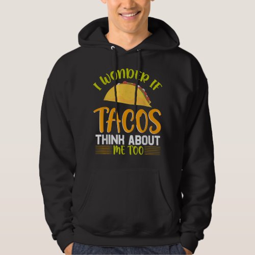I Wonder If Tacos Cheddar Cheese Think About Me  Hoodie