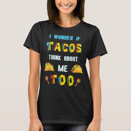 I wonder if TACOS cinco de mayo Mexican Fiesta  T_Shirt