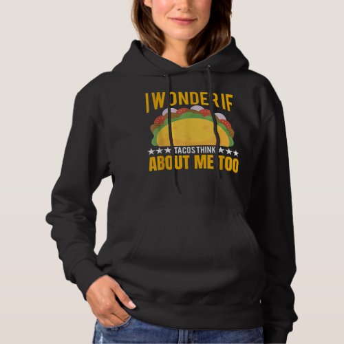 I Wonder If Tacos Onion Chicken Think About Me  Hoodie