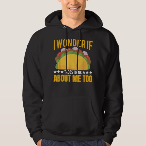 I Wonder If Tacos Onion Chicken Think About Me  Hoodie
