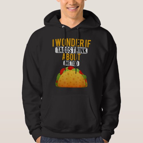 I Wonder If Tacos Onion Mustard Think About Me  Hoodie