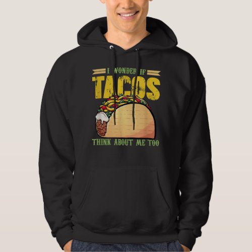 I Wonder If Tacos Think About Me Mexican Food Hoodie