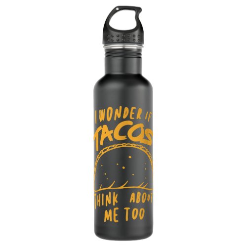 I Wonder If Tacos Think About Me Mexican Food Stainless Steel Water Bottle