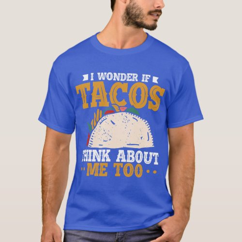 I Wonder If Tacos Think About Me Too Cinco De Mayo T_Shirt