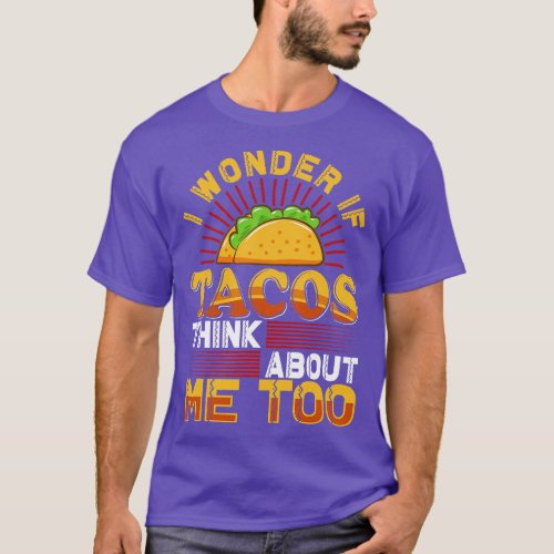 I Wonder If Tacos Think About Me Too  family T_Shirt