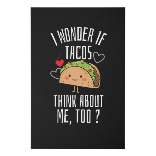I Wonder If Tacos Think About Me Too Faux Canvas Print
