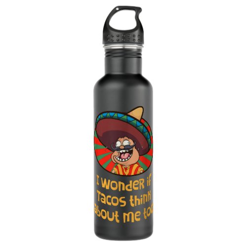 I Wonder if Tacos Think About Me Too Funny  Stainless Steel Water Bottle