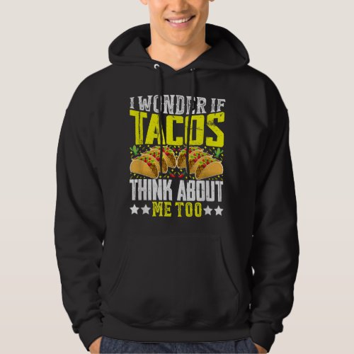 I Wonder If Tacos Think About Me Too  Hoodie
