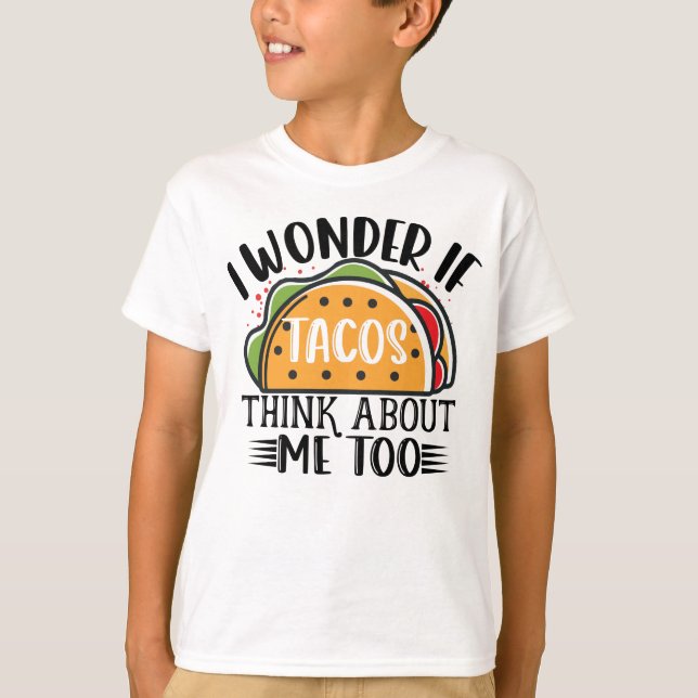 I Wonder If Tacos Think About Me Too Mexican Taco T-Shirt (Front)
