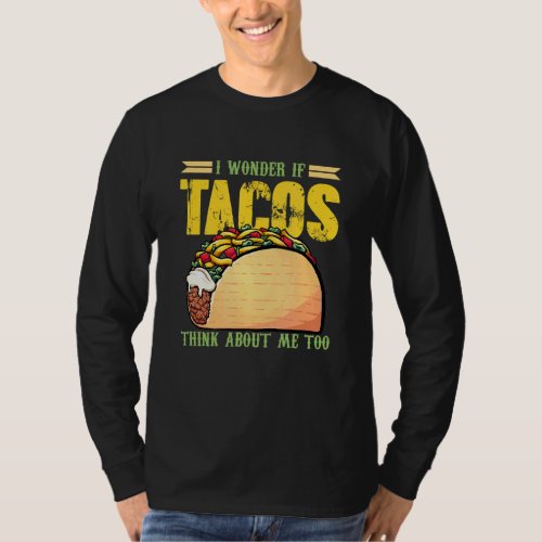 I Wonder If Tacos Think About Me Too Mexican Taco T_Shirt
