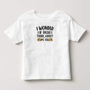 I Wonder If Tacos Think About Me Too Mexican Taco Toddler T-shirt