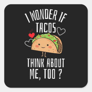 I Wonder If Tacos Think About Me Too Square Sticker