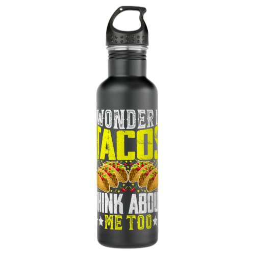 I Wonder If Tacos Think About Me Too  Stainless Steel Water Bottle