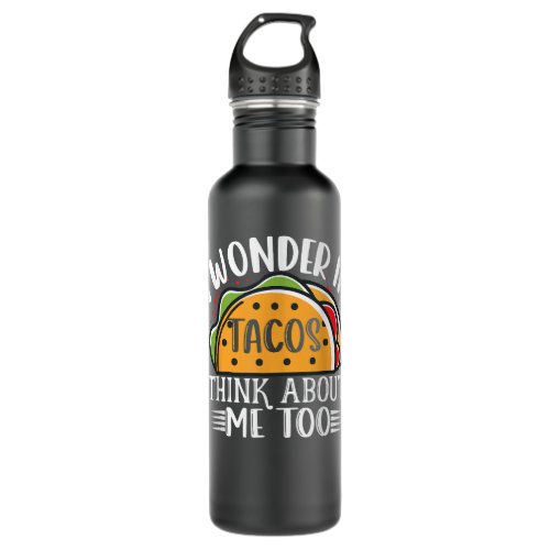 I Wonder If Tacos Think About Me Too Taco Lover  Stainless Steel Water Bottle
