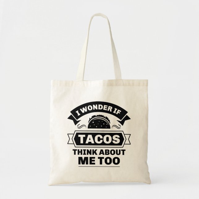 I Wonder If Tacos Think About Me Too Tote Bag (Front)