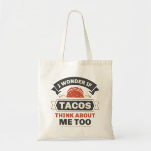 I Wonder If Tacos Think About Me Too Tote Bag