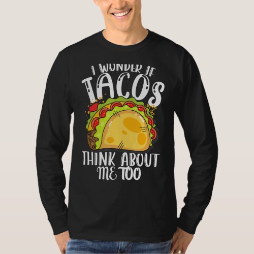I Wonder If Tacos Think About Me Too Women Men Kid T_Shirt