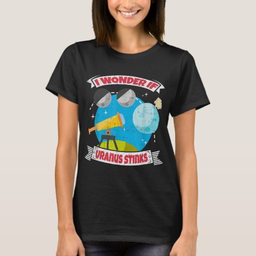 I Wonder if Uranus Stinks Joke T_Shirt