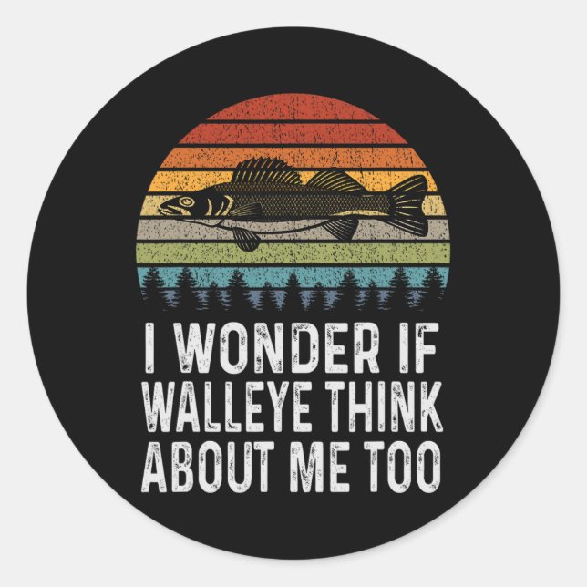 I Wonder If Walleye Think About Me Funny Walleye F Classic Round Sticker (Front)