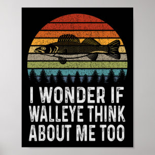 I Wonder If Walleye Think About Me Funny Walleye F Poster