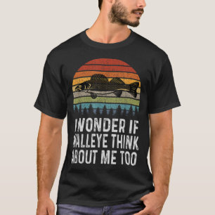 I Wonder If Walleye Think About Me Funny Walleye F T-Shirt