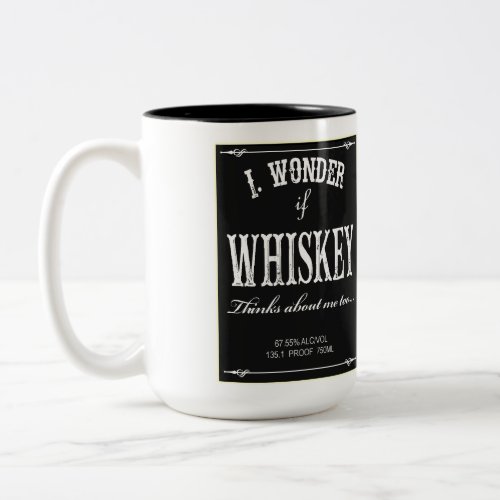 I Wonder If Whiskey Thinks About Me Too Mug