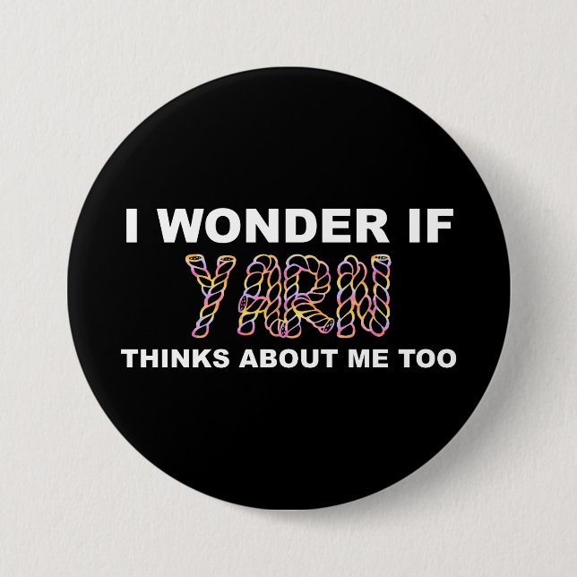 I Wonder If Yarn Thinks About Me Too Knitting Button (Front)