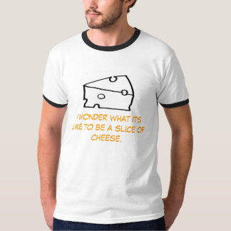 I wonder what it is like to be a slice of cheese T-Shirt