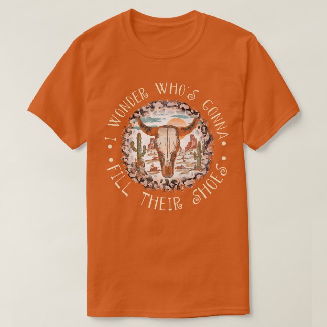 I Wonder Whos Gonna Fill Their Shoes Bull Desert T-Shirt (Design Front)