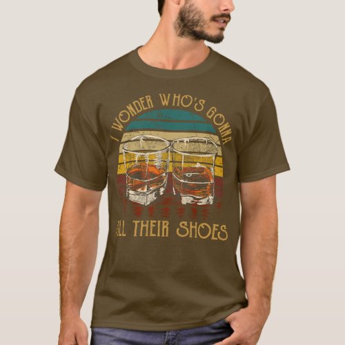 I Wonder Whos Gonna Fill Their Shoes Glasses Wine T_Shirt