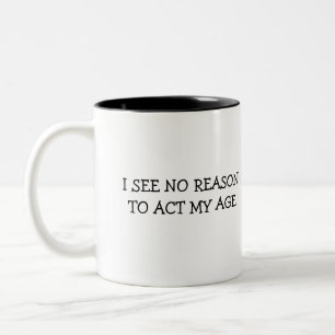 i wON'T aCT mY aGE Two-Tone Coffee Mug