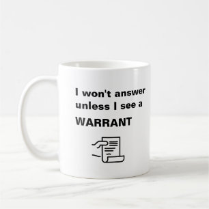 I Won't Answer Unless I See A Warrant - Funny - Coffee Mug