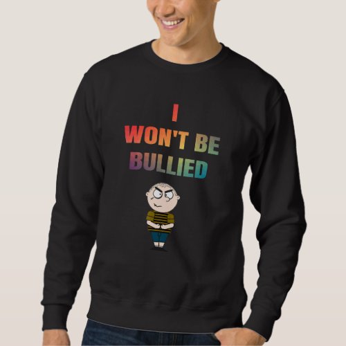 I Wont Be Bullied Say No To Bullies Apparel Sweatshirt